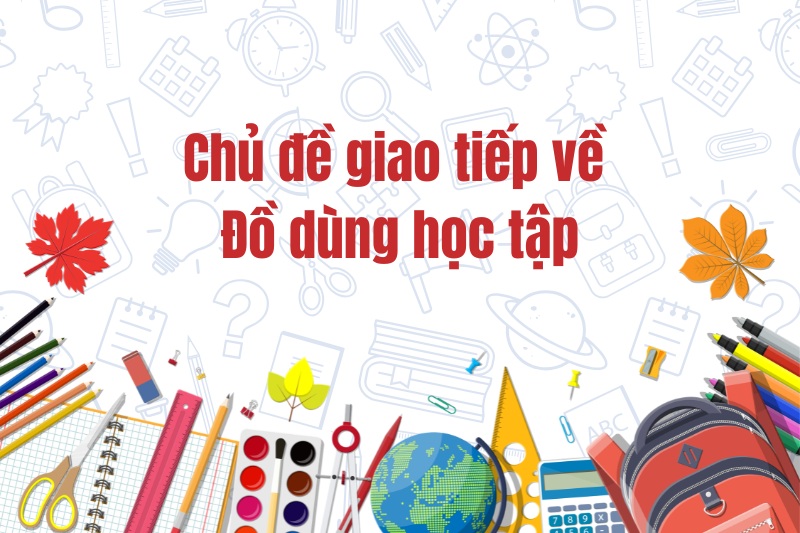 Các mẫu câu về chủ đề Đồ dùng học tập cho trẻ