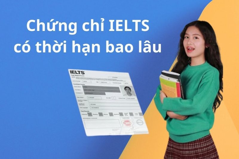 Chứng chỉ IELTS có thời hạn bao lâu theo quy định?