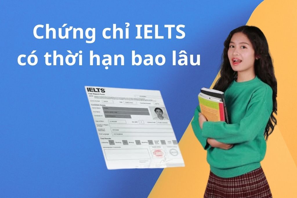 Chứng chỉ IELTS có thời hạn bao lâu theo quy định?